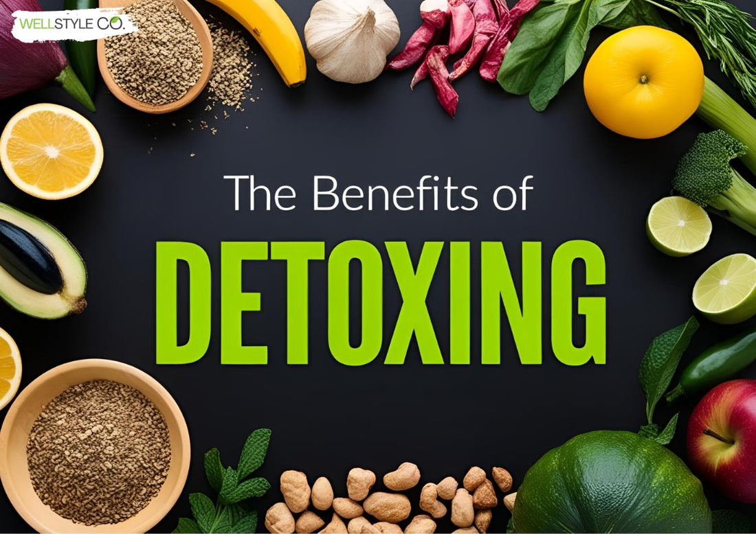 The Benefits of Detoxing: How to Cleanse Your Body & Boost Health Naturally