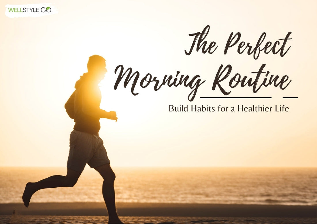 The Perfect Morning Routine: Build Habits for a Healthier Life